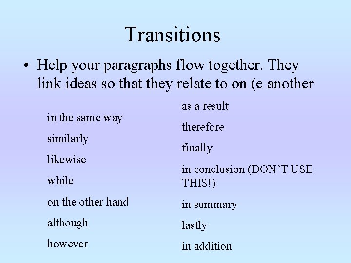 Transitions • Help your paragraphs flow together. They link ideas so that they relate Transitions • Help your paragraphs flow together. They link ideas so that they relate
