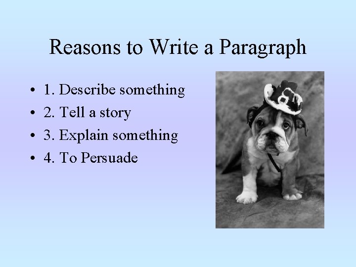 Reasons to Write a Paragraph • • 1. Describe something 2. Tell a story Reasons to Write a Paragraph • • 1. Describe something 2. Tell a story