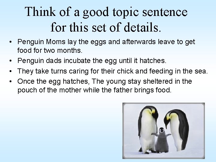Think of a good topic sentence for this set of details. • Penguin Moms Think of a good topic sentence for this set of details. • Penguin Moms