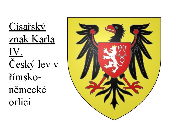 Císařský znak Karla IV. Český lev v římskoněmecké orlici 