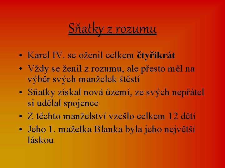 Sňatky z rozumu • Karel IV. se oženil celkem čtyřikrát • Vždy se ženil