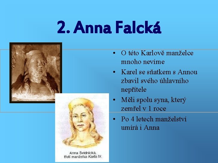 2. Anna Falcká • O této Karlově manželce mnoho nevíme • Karel se sňatkem