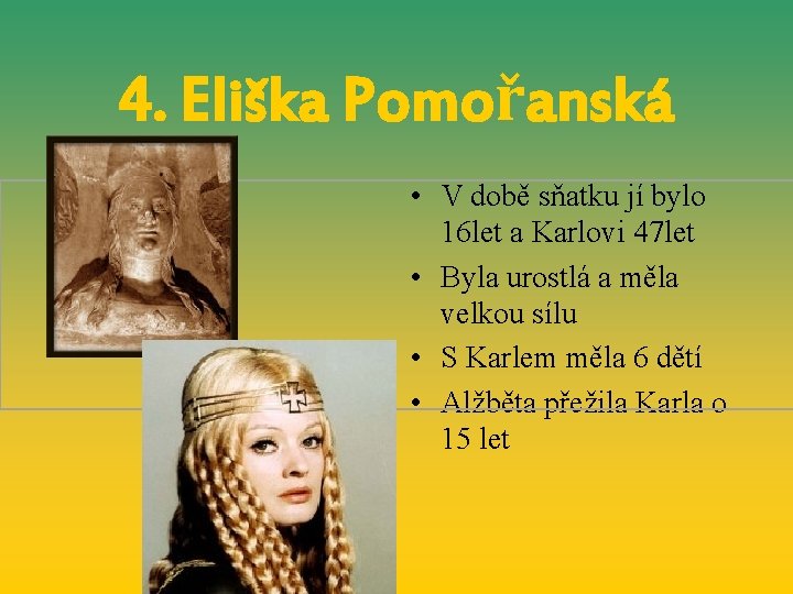 4. Eliška Pomořanská • V době sňatku jí bylo 16 let a Karlovi 47