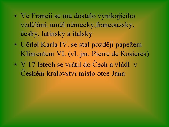  • Ve Francii se mu dostalo vynikajícího vzdělání: uměl německy, francouzsky, česky, latinsky