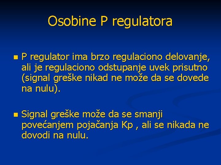 Osobine P regulatora n P regulator ima brzo regulaciono delovanje, ali je regulaciono odstupanje