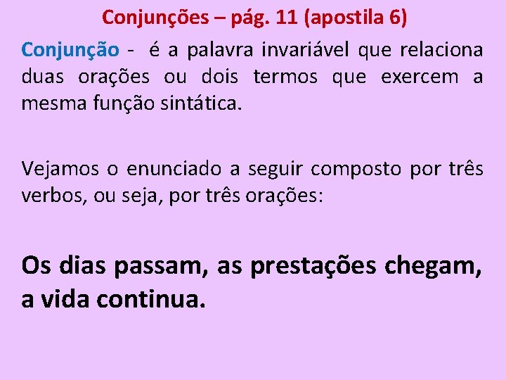 Conjunções – pág. 11 (apostila 6) Conjunção - é a palavra invariável que relaciona Conjunções – pág. 11 (apostila 6) Conjunção - é a palavra invariável que relaciona