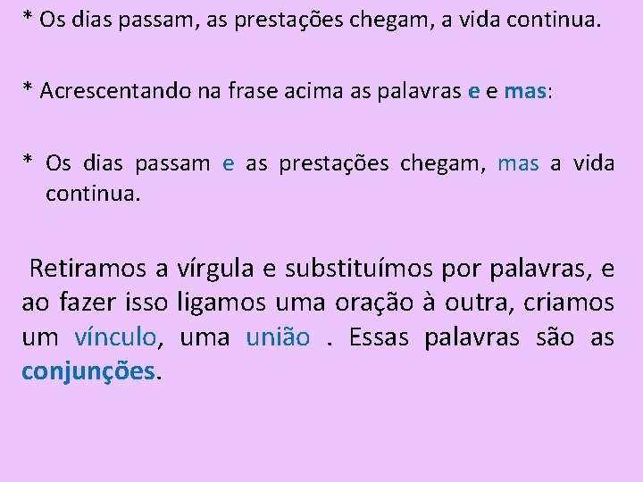 * Os dias passam, as prestações chegam, a vida continua. * Acrescentando na frase * Os dias passam, as prestações chegam, a vida continua. * Acrescentando na frase