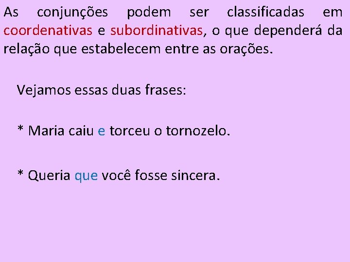 As conjunções podem ser classificadas em coordenativas e subordinativas, o que dependerá da relação As conjunções podem ser classificadas em coordenativas e subordinativas, o que dependerá da relação