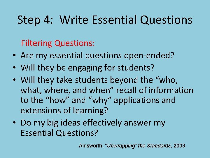 Step 4: Write Essential Questions • • Filtering Questions: Are my essential questions open-ended?