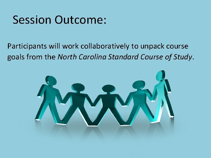 Session Outcome: Participants will work collaboratively to unpack course goals from the North Carolina