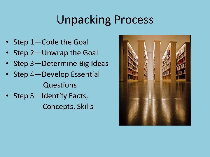 Unpacking Process Step 1—Code the Goal Step 2—Unwrap the Goal Step 3—Determine Big Ideas