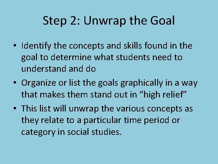 Step 2: Unwrap the Goal • Identify the concepts and skills found in the