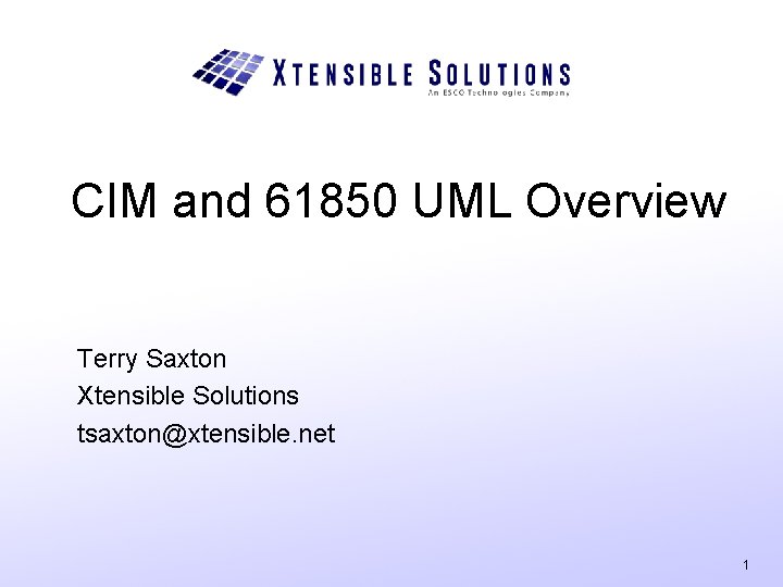 CIM and 61850 UML Overview Terry Saxton Xtensible Solutions tsaxton@xtensible. net 1 