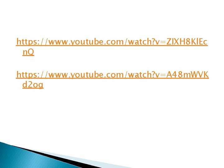 https: //www. youtube. com/watch? v=ZIXH 8 Kl. Ec n. Q https: //www. youtube. com/watch?