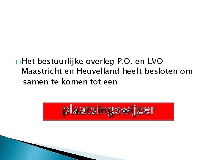 � Het bestuurlijke overleg P. O. en LVO Maastricht en Heuvelland heeft besloten om