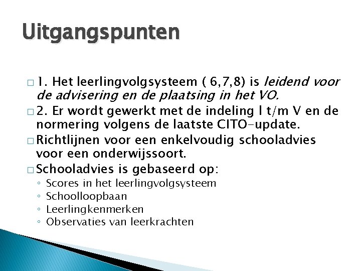 Uitgangspunten � 1. Het leerlingvolgsysteem ( 6, 7, 8) is leidend voor de advisering