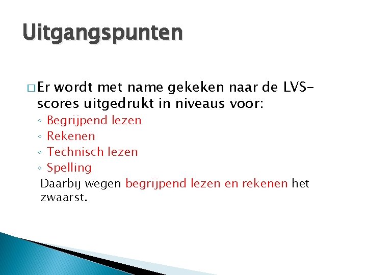 Uitgangspunten � Er wordt met name gekeken naar de LVSscores uitgedrukt in niveaus voor: