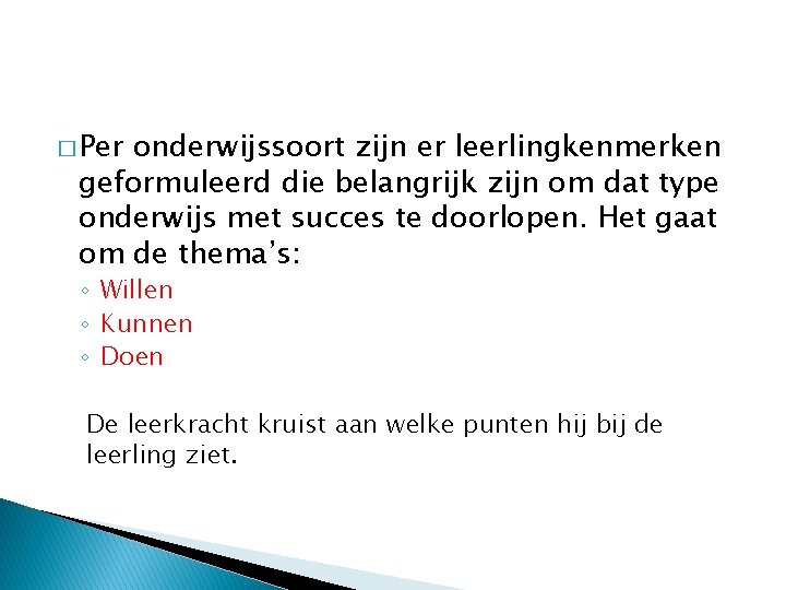 � Per onderwijssoort zijn er leerlingkenmerken geformuleerd die belangrijk zijn om dat type onderwijs
