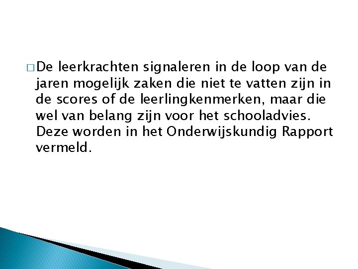� De leerkrachten signaleren in de loop van de jaren mogelijk zaken die niet