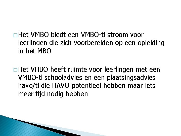 � Het VMBO biedt een VMBO-tl stroom voor leerlingen die zich voorbereiden op een