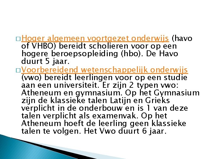 � Hoger algemeen voortgezet onderwijs (havo of VHBO) bereidt scholieren voor op een hogere
