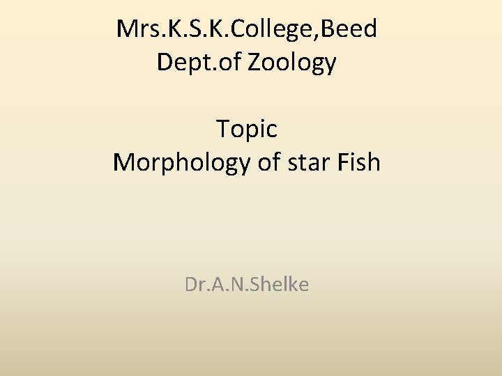 Mrs. K. S. K. College, Beed Dept. of Zoology Topic Morphology of star Fish