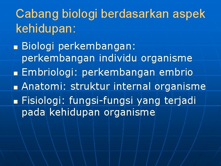 Cabang biologi berdasarkan aspek kehidupan: n n Biologi perkembangan: perkembangan individu organisme Embriologi: perkembangan