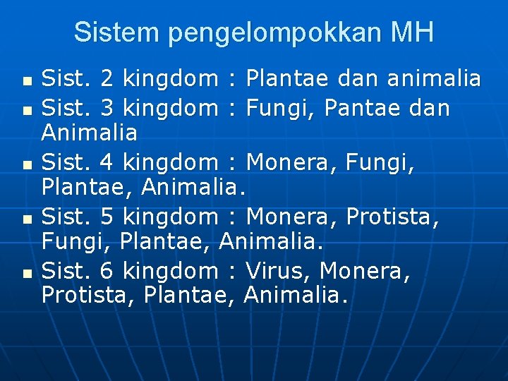 Sistem pengelompokkan MH n n n Sist. 2 kingdom : Plantae dan animalia Sist.