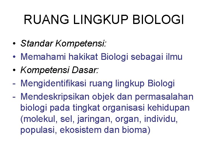 RUANG LINGKUP BIOLOGI • • • - Standar Kompetensi: Memahami hakikat Biologi sebagai ilmu