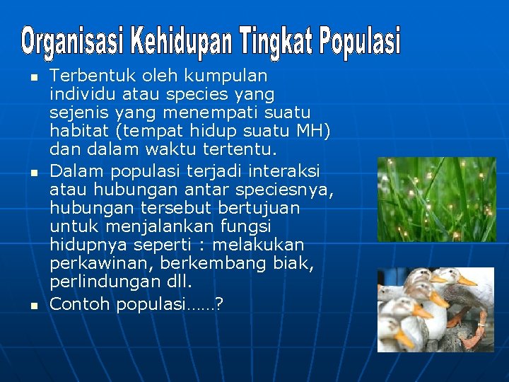 n n n Terbentuk oleh kumpulan individu atau species yang sejenis yang menempati suatu