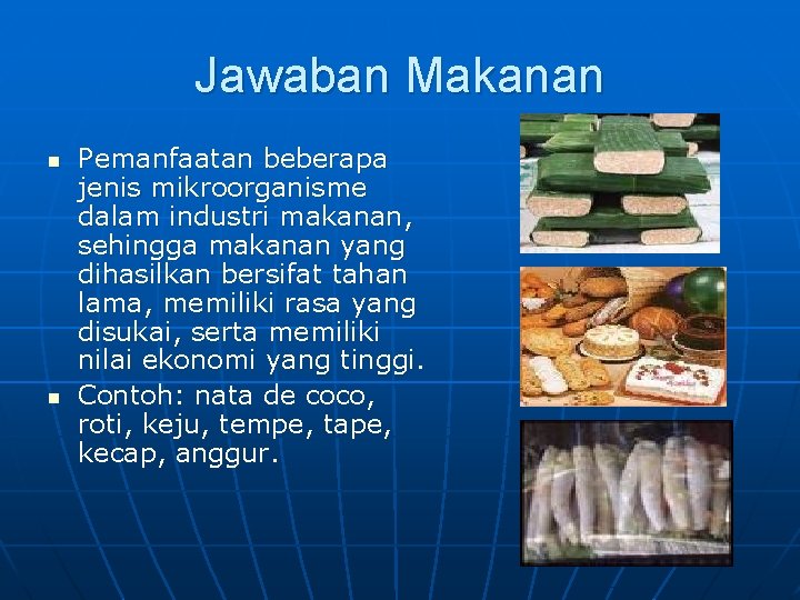 Jawaban Makanan n n Pemanfaatan beberapa jenis mikroorganisme dalam industri makanan, sehingga makanan yang