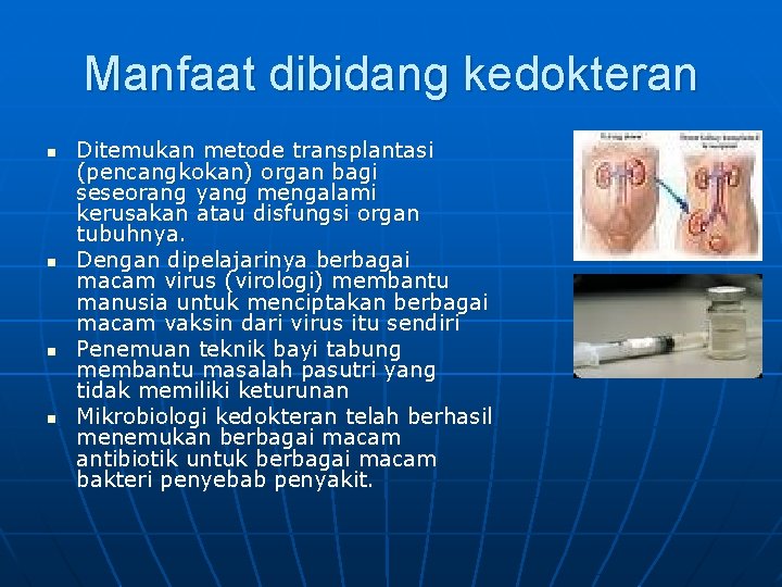 Manfaat dibidang kedokteran n n Ditemukan metode transplantasi (pencangkokan) organ bagi seseorang yang mengalami