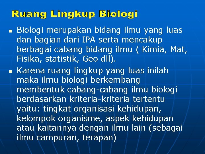 n n Biologi merupakan bidang ilmu yang luas dan bagian dari IPA serta mencakup