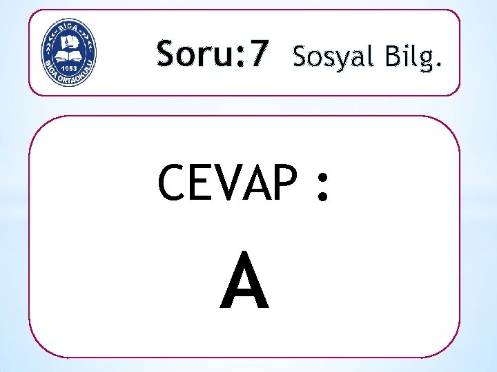 Soru: 7 Sosyal Bilg. CEVAP : A 