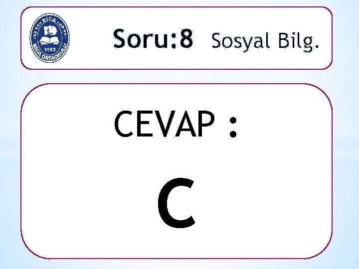 Soru: 8 Sosyal Bilg. CEVAP : C 