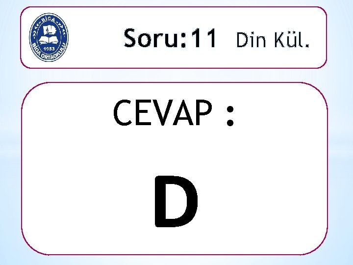 Soru: 11 Din Kül. CEVAP : D 