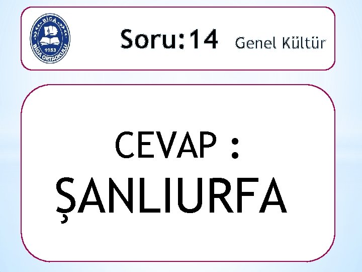 Soru: 14 Genel Kültür CEVAP : ŞANLIURFA 