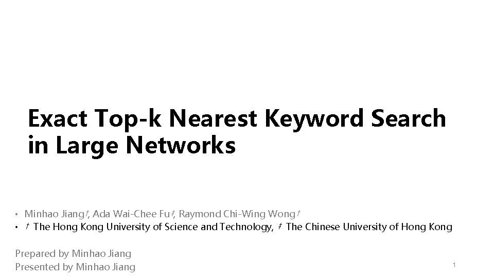 Exact Top-k Nearest Keyword Search in Large Networks • Minhao Jiang†, Ada Wai-Chee Fu‡,