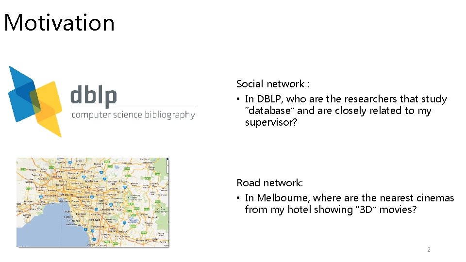 Motivation Social network : • In DBLP, who are the researchers that study “database” Motivation Social network : • In DBLP, who are the researchers that study “database”