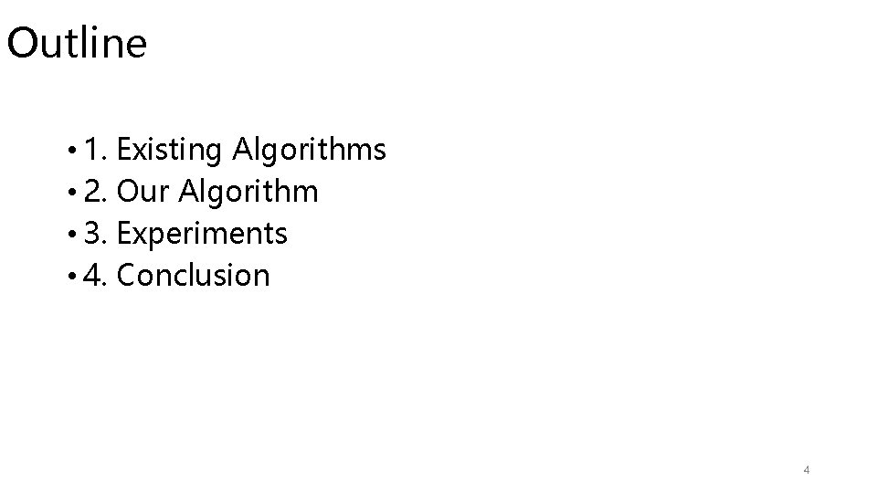 Outline • 1. Existing Algorithms • 2. Our Algorithm • 3. Experiments • 4.