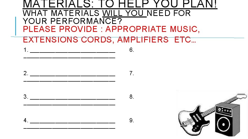 MATERIALS: TO HELP YOU PLAN! WHAT MATERIALS WILL YOU NEED FOR YOUR PERFORMANCE? PLEASE