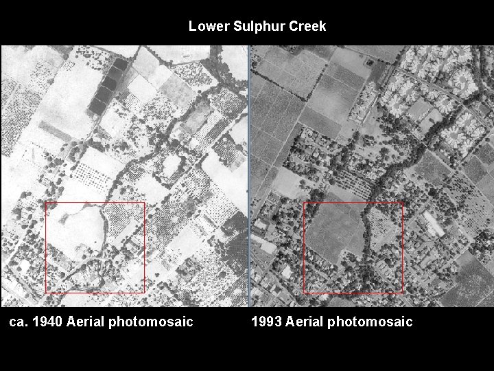 Lower Sulphur Creek ca. 1940 Aerial photomosaic 1993 Aerial photomosaic 