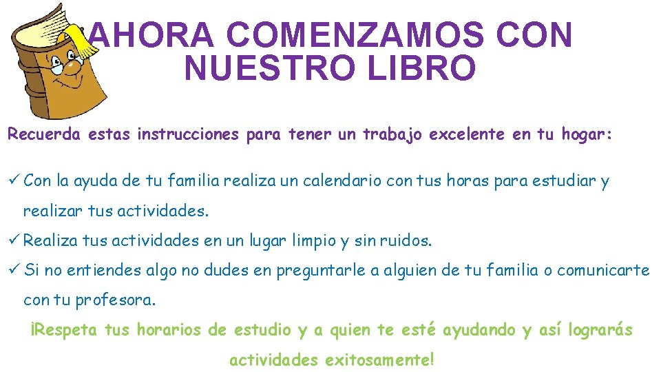 AHORA COMENZAMOS CON NUESTRO LIBRO Recuerda estas instrucciones para tener un trabajo excelente en