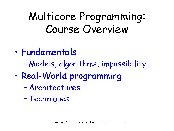 Multicore Programming: Course Overview • Fundamentals – Models, algorithms, impossibility • Real-World programming –