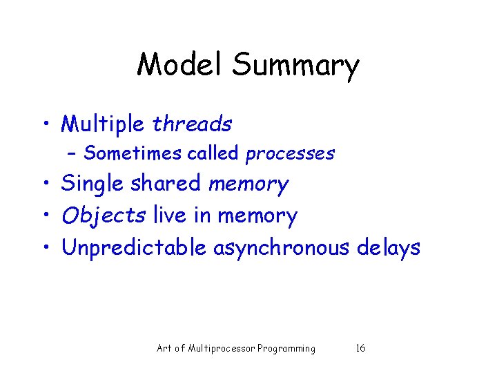 Model Summary • Multiple threads – Sometimes called processes • Single shared memory •