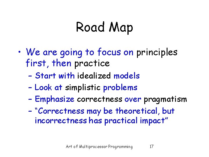 Road Map • We are going to focus on principles first, then practice –