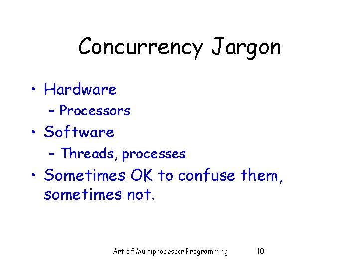 Concurrency Jargon • Hardware – Processors • Software – Threads, processes • Sometimes OK