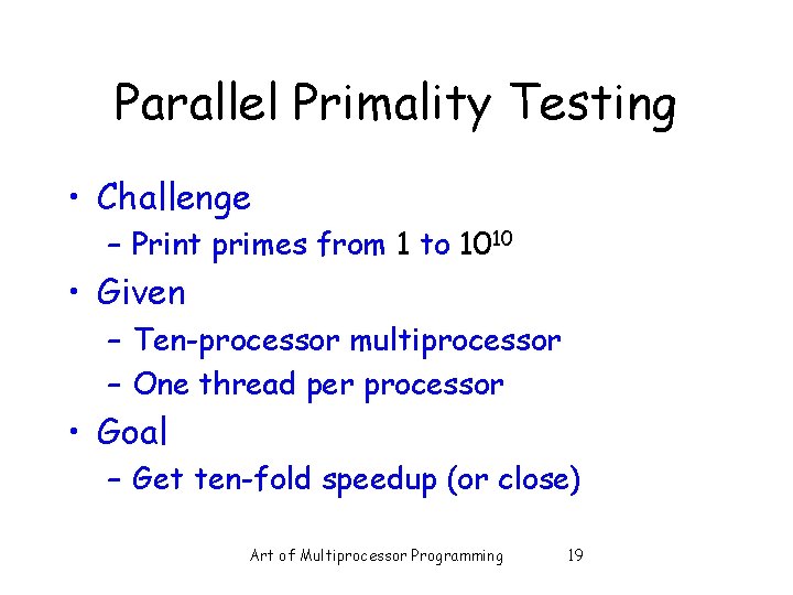 Parallel Primality Testing • Challenge – Print primes from 1 to 1010 • Given