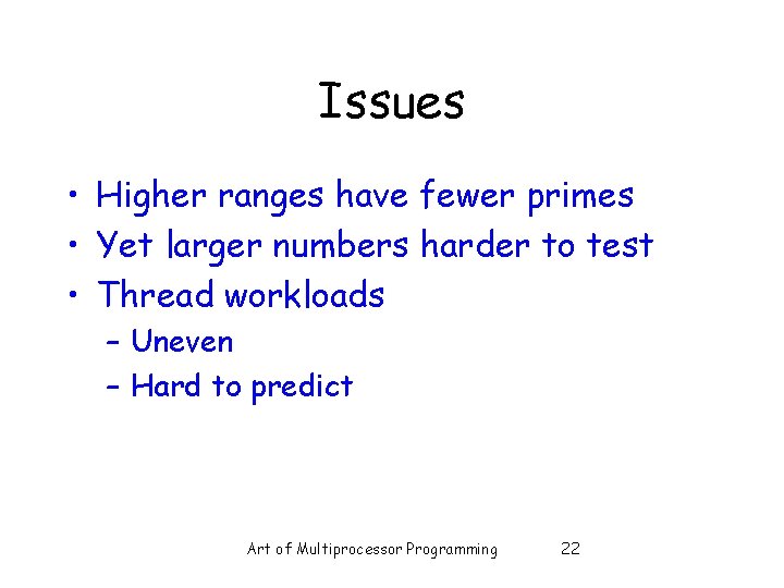 Issues • Higher ranges have fewer primes • Yet larger numbers harder to test