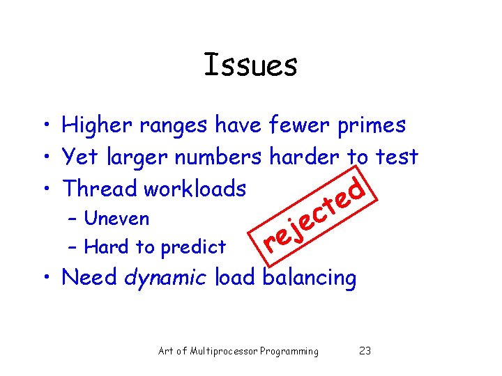 Issues • Higher ranges have fewer primes • Yet larger numbers harder to test